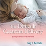 The Difficult Cesarean Delivery: Safeguards and Pitfalls2020 زایمان سزارین دشوار: پادمان ها و مشکلات