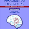 Auditory Processing Disorders: Assessment, Management, and Treatment, 3rd Edition2018 اختلالات پردازش شنوایی: ارزیابی ، مدیریت و درمان