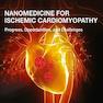 Nanomedicine for Ischemic Cardiomyopathy, 1st Edition2020 پزشکی نانو برای کاردیومیوپاتی ایسکمیک