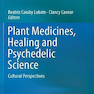 Plant Medicines, Healing and Psychedelic Science داروهای گیاهی ، شفا و روانگردان