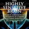 The Highly Sensitive Brain: Research, Assessment, and Treatment of Sensory Processing Sensitivity 2020 1st Edition