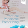 Practical Paediatric Prescribing: How to Prescribe the Most Common Drugs 1st Edition
