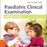 Paediatric Clinical Examination Made Easy, 6th Edition2017 معاینه بالینی کودکان به راحتی انجام می شود