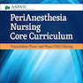 PeriAnesthesia Nursing Core Curriculum : Preprocedure, Phase I and Phase II PACU Nursing2020