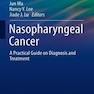 Nasopharyngeal Cancer : A Practical Guide on Diagnosis and Treatment2021