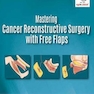 Mastering Cancer Reconstructive Surgery with Free Flaps2019