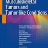 Diagnosis of Musculoskeletal Tumors and Tumor-like Conditions : Clinical, Radiological and Histological Correlations - The Rizzoli Case Archive