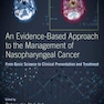 An Evidence-Based Approach to the Management of Nasopharyngeal Cancer : From Basic Science to Clinical Presentation and Treatment
