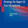 Endoscopic Treatment Strategy for Upper GI Tract Neoplasmsاستراتژی درمان آندوسکوپی برای نئوپلاسم های دستگاه گوارش فوقانی