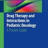 Drug Therapy and Interactions in Pediatric Oncology : A Pocket Guide