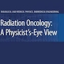 Radiation Oncology: A Physicist