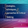 Strategies, Techniques, - Approaches to Critical Thinking : A Clinical Judgment Workbook for Nurses2021