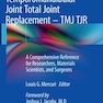 Temporomandibular Joint Total Joint Replacement - TMJ TJR : A Comprehensive Reference for Researchers, Materials Scientists, and Surgeons