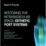 Restoring the Intraradicular Space: Esthetic Post Systems 1st Edition