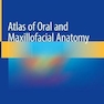 Atlas of Oral and Maxillofacial Anatomy 2022