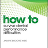 How to Survive Dental Performance Difficulties