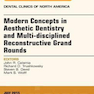 Modern Concepts in Aesthetic Dentistry and Multi-disciplined Reconstructive Grand Rounds, An Issue of Dental Clinics of North America: Volume 59-3