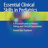 Essential Clinical Skills in Pediatrics: A Practical Guide to History Taking and Clinical Examination 1st ed. 2018 Edición