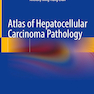 Atlas of Hepatocellular Carcinoma Pathology 1st ed. 2022 Edición