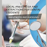 Local Anesthesia and Extractions for Dental Students : Simple Notes and Guidelines 2018