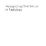 Recognizing Child Abuse in Radiology 1st ed. 2017 Edicion