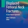 Displaced Femoral Neck Fractures : A Case-Based Approach