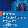 Handbook of Cardiac Anatomy, Physiology, and Devices 3rd ed
