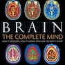 Brain: The Complete Mind: How It Develops, How It Works, and How to Keep It Sharp