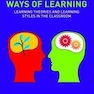 Ways of Learning: Learning Theories and Learning Styles in the Classroom