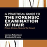 A Practical Guide To The Forensic Examination Of Hair: From Crime Scene To Court 1st Edition