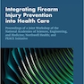 Integrating Firearm Injury Prevention into Health Care