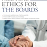 Medical Ethics for the Boards, Third Edition