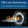 MR Linac Radiotherapy: A New Personalized Treatment Approach (Volume 8) (Advances in Magnetic Resonance Technology and Applications, Volume 8) 1st Edition