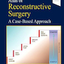 Atlas of Reconstructive Surgery: A Case-Based Approach - E-Book: A Case - Based Approach Kindle Edition