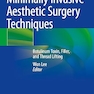 Minimally Invasive Aesthetic Surgery Techniques: Botulinum Toxin, Filler, and Thread Lifting 1st ed. 2022 Edition