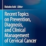 Recent Topics on Prevention, Diagnosis, and Clinical Management of Cervical Cancer (Comprehensive Gynecology and Obstetrics)