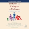 Seizures and Epilepsy in Children (4th Edition): A Comprehensive Guide