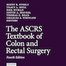 The ASCRS Textbook of Colon and Rectal Surgery 4th Edition