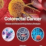 Colorectal Cancer: Disease and Advanced Drug Delivery Strategies