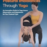 Identifying Postural Imbalances Through Yoga: An Innovative Guide to Yoga Asana Observation and Adjustment for Your Postural Type