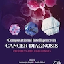 Computational Intelligence in Cancer Diagnosis: Progress and Challenges