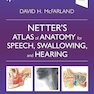 Netter’s Atlas of Anatomy for Speech, Swallowing, and Hearing (Netter Basic Science) 4th Edition