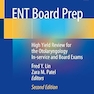 ENT Board Prep: High Yield Review for the Otolaryngology In-service and Board Exams 2nd ed