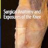 Surgical Anatomy and Exposures of the Knee: A Surgical Atlas