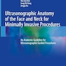 Ultrasonographic Anatomy of the Face and Neck for Minimally Invasive Procedures