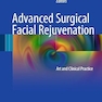 Advanced Surgical Facial Rejuvenation: Art and Clinical Practice 2012th Edition