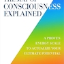 The Map of Consciousness Explained: A Proven Energy Scale to Actualize Your Ultimate Potential