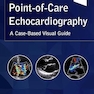 Point-of-Care Echocardiography: A Clinical Case-Based Visual Guide