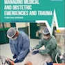 Managing Medical and Obstetric Emergencies and Trauma: A Practical Approach (Advanced Life Support Group) 4th Edition