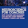 Neuroscience for Coaches: How coaches and managers can use the latest insights to benefit clients and teams 3rd Edition